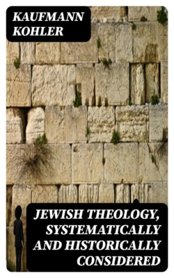 Jewish Theology, Systematically and Historically Considered