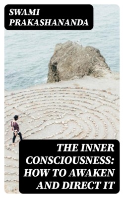 The Inner Consciousness: How to Awaken and Direct It