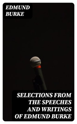 Selections from the Speeches and Writings of Edmund Burke