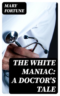 The White Maniac: A Doctor's Tale