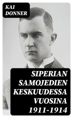 Siperian samojedien keskuudessa vuosina 1911-1914