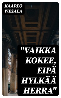 "Vaikka kokee, eipä hylkää herra"