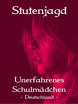 Stutenjagd - Unerfahrenes Schulmädchen