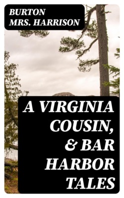 A Virginia Cousin, & Bar Harbor Tales