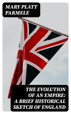 The Evolution of an Empire: A Brief Historical Sketch of England