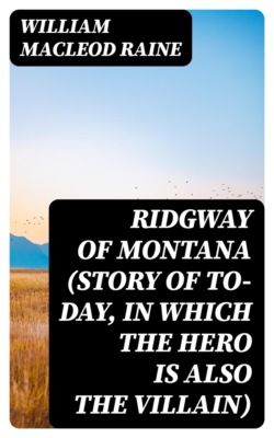 Ridgway of Montana (Story of To-Day, in Which the Hero Is Also the Villain)