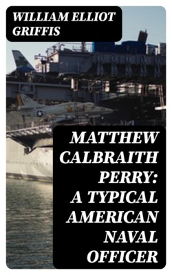 Matthew Calbraith Perry: A Typical American Naval Officer