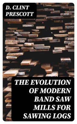 The Evolution of Modern Band Saw Mills for Sawing Logs