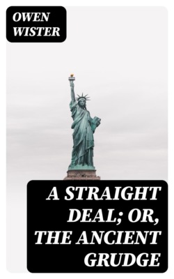 A Straight Deal; Or, The Ancient Grudge