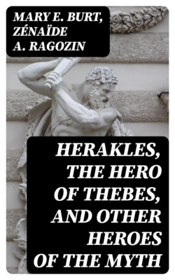 Herakles, the Hero of Thebes, and Other Heroes of the Myth