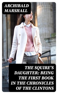 The Squire's Daughter: Being the First Book in the Chronicles of the Clintons
