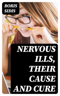 Nervous Ills, Their Cause and Cure