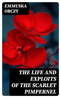 The Life and Exploits of the Scarlet Pimpernel