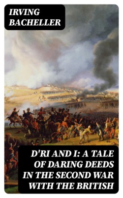D'Ri and I: A Tale of Daring Deeds in the Second War with the British