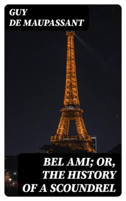 Bel Ami; Or, The History of a Scoundrel