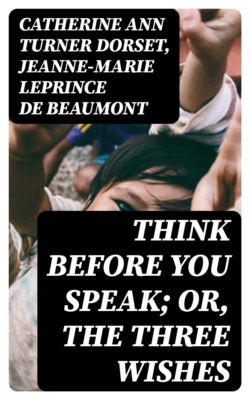 Think Before You Speak; Or, The Three Wishes