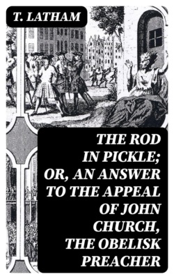 The Rod in Pickle; or, An Answer to the Appeal of John Church, the Obelisk Preacher