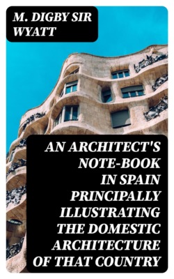 An Architect's Note-Book in Spain principally illustrating the domestic architecture of that country