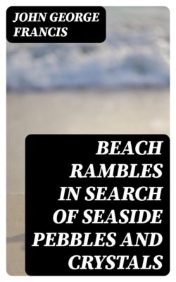 Beach Rambles in Search of Seaside Pebbles and Crystals