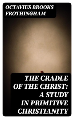The Cradle of the Christ: A Study in Primitive Christianity