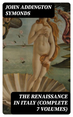 The Renaissance in Italy (Complete 7 Volumes)
