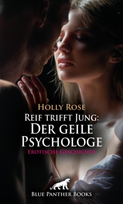 Reif trifft Jung: Der geile Psychologe | Erotische Geschichte