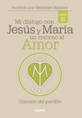 Mi diálogo con Jesús y María. Un retorno al amor 