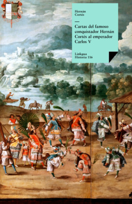Cartas del famoso conquistador Hernán Cortés al emperador Carlos V