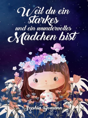Weil du ein starkes und ein wundervolles Mädchen bist