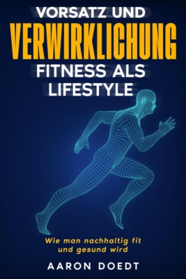 Vorsatz und Verwirklichung - Fitness als Lifestyle