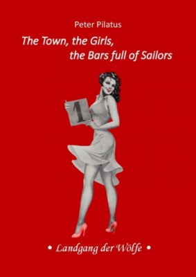 The Town, the Girls, the Bars full of Sailors