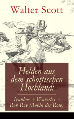 Helden aus dem schottischen Hochland: Ivanhoe + Waverley + Rob Roy (Robin der Rote)