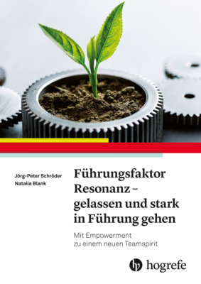 Führungsfaktor Resonanz – Gelassen und stark in Führung gehen