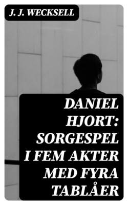 Daniel Hjort: Sorgespel i fem akter med fyra tablåer