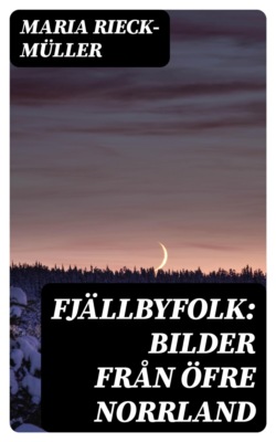 Fjällbyfolk: Bilder från öfre Norrland