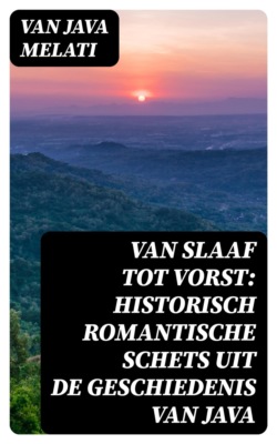 Van Slaaf tot Vorst: Historisch Romantische Schets uit de Geschiedenis van Java