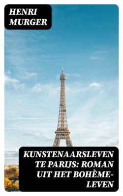 Kunstenaarsleven te Parijs: Roman uit het Bohème-leven