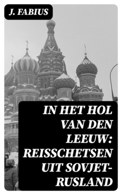 In het Hol van den Leeuw: Reisschetsen uit Sovjet-Rusland