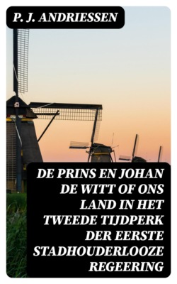 De Prins en Johan de Witt of ons land in het tweede tijdperk der eerste stadhouderlooze regeering
