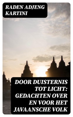 Door duisternis tot licht: Gedachten over en voor het Javaansche volk