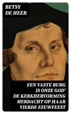 Een vaste burg is onze God' de kerkhervorming herdacht op haar vierde eeuwfeest