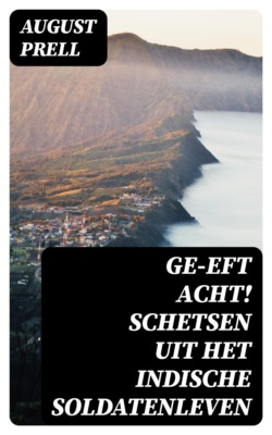Ge-eft Acht! Schetsen uit het Indische soldatenleven