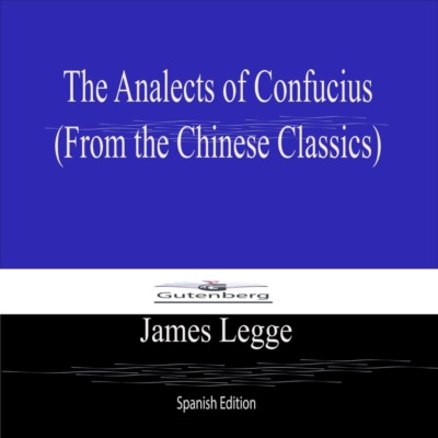 The Analects of Confucius (From the Chinese Classics) Spanish Edition