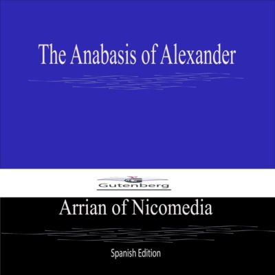 The Anabasis of Alexander (Spanish Edition)