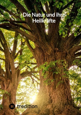 Die Natur und ihre Heilkräfte