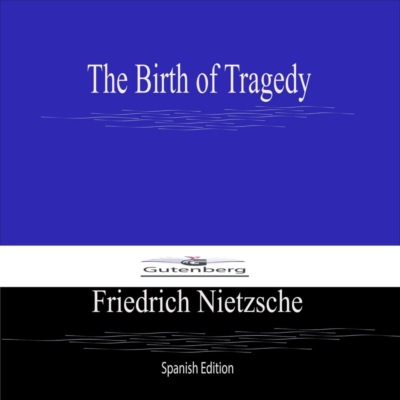 The Birth of Tragedy (Spanish Edition)
