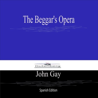 The Beggar's Opera (Spanish Edition)