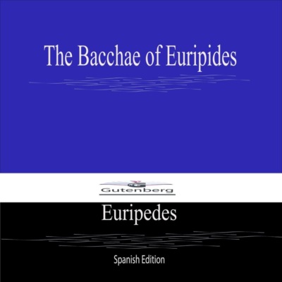 The Bacchae of Euripides (Spanish Edition)