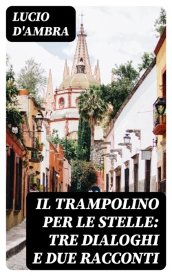 Il trampolino per le stelle: Tre dialoghi e due racconti
