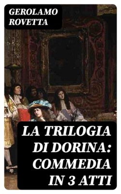 La trilogia di Dorina: Commedia in 3 atti